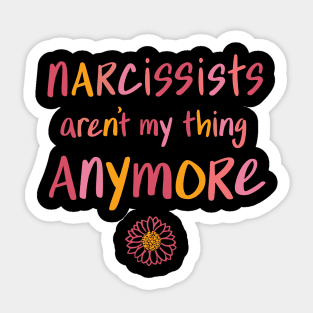 Narcissists aren't my thing anymore Sticker